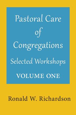 Pastoral Care of Congregations: Selected Workshops: Volume 1 - Richardson, Ronald W, Dr.