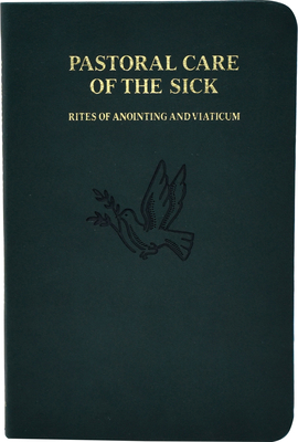 Pastoral Care of the Sick: Rites of Anointing and Viaticum - International Commission on English in the Liturgy