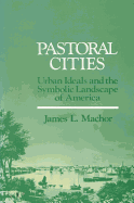 Pastoral Cities: Urban Ideals and the Symbolic Landscape of America