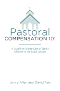 Pastoral Compensation 101: A Guide on Taking Care of God's Minister in the Local Church