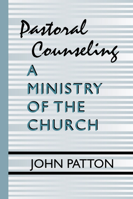 Pastoral Counseling: A Ministry of the Church - Patton, John H