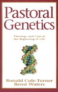 Pastoral Genetics: Theology and Care at the Beginning of Life