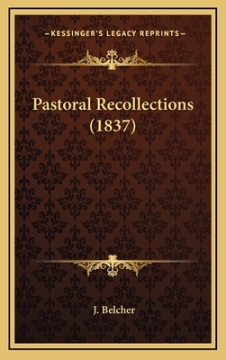 Pastoral Recollections (1837) - Belcher, J (Editor)