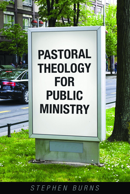 Pastoral Theology for Public Ministry - Burns, Stephen