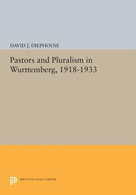 Pastors and Pluralism in Wurttemberg, 1918-1933 - Diephouse, David J.