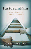 Pastors in Pain: How to Grow in Times of Conflict - Preston, Gary