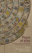 Pasts at Play: Childhood Encounters with History in British Culture, 1750-1914