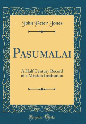 Pasumalai: A Half Century Record of a Mission Institution (Classic Reprint) - Jones, John Peter