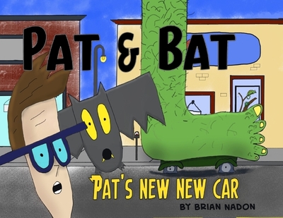 Pat & Bat: Pat's New New Car - Nadon, Brian