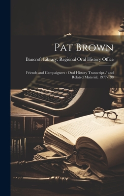 Pat Brown: Friends and Campaigners: Oral History Transcript / And Related Material, 1977-198 - Bancroft Library Regional Oral History (Creator)