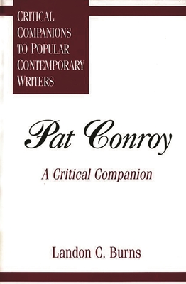 Pat Conroy: A Critical Companion - Burns, Landon C