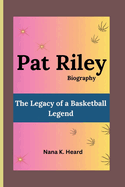 Pat Riley: The Legacy of a Basketball Legend