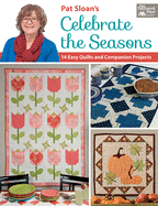 Pat Sloan's Celebrate the Seasons: 14 Easy Quilts and Companion Projects