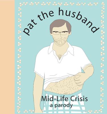 Pat the Husband: Mid-Life Crisis: A Parody - Nelligan, Kate