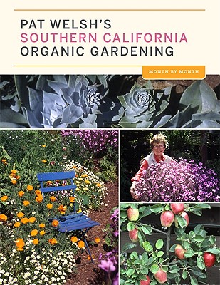 Pat Welsh's Southern California Organic Gardening: Month by Month - Welsh, Pat