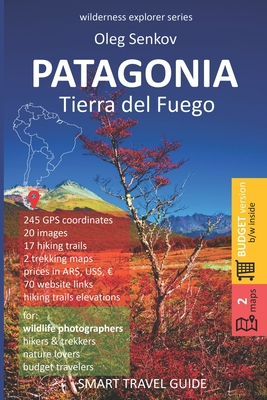 PATAGONIA, Tierra del Fuego: Smart Travel Guide for Nature Lovers, Hikers, Trekkers, Photographers (budget version, b/w) - Senkov, Oleg