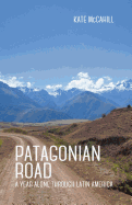Patagonian Road: A Year Alone Through Latin America