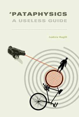 'Pataphysics: A Useless Guide - Hugill, Andrew