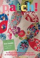 Patch!: Exclusive Cath Kidston Designs for 30 Simple Patchwork-Inspired Projects