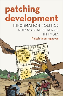 Patching Development: Information Politics and Social Change in India - Veeraraghavan, Rajesh