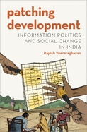 Patching Development: Information Politics and Social Change in India