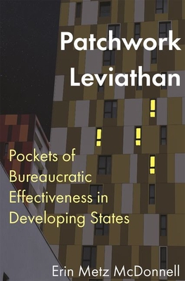 Patchwork Leviathan: Pockets of Bureaucratic Effectiveness in Developing States - McDonnell, Erin Metz