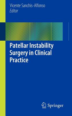 Patellar Instability Surgery in Clinical Practice - Sanchis-Alfonso, Vicente (Editor)