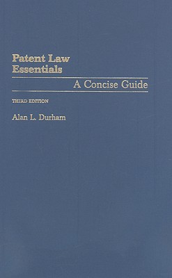 Patent Law Essentials: A Concise Guide - Durham, Alan L