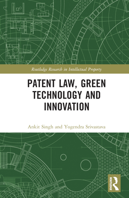Patent Law, Green Technology and Innovation - Singh, Ankit, and Srivastava, Yogendra Kumar