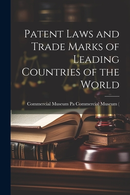 Patent Laws and Trade Marks of Leading Countries of the World - Museum (Philadelphia, Pa ) Pa Commer
