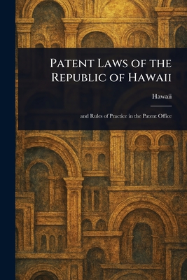Patent Laws of the Republic of Hawaii - Hawaii