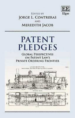Patent Pledges: Global Perspectives on Patent Law's Private Ordering Frontier - Contreras, Jorge L. (Editor), and Jacob, Meredith (Editor)