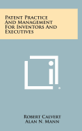 Patent practice and management for inventors and executives