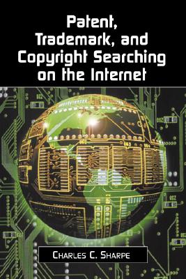 Patent, Trademark, and Copyright Searching on the Internet - Sharpe, Charles C
