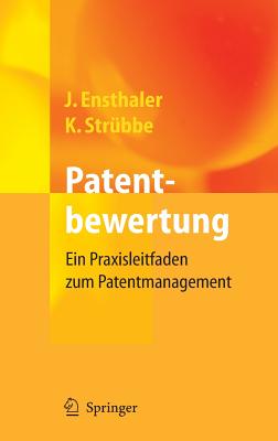 Patentbewertung: Ein Praxisleitfaden Zum Patentmanagement - Ensthaler, J?rgen, and Str?bbe, Kai