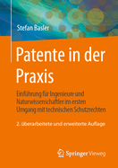 Patente in Der PRAXIS: Einfhrung Fr Ingenieure Und Naturwissenschaftler Im Ersten Umgang Mit Technischen Schutzrechten