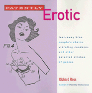 Patently Erotic: Tear-away Bras, Couple's Chairs, Vibrating Condoms and Other Patented Strokes of Genius