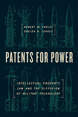 Patents for Power: Intellectual Property Law and the Diffusion of Military Technology - Farley, Robert M, and Isaacs, Davida H