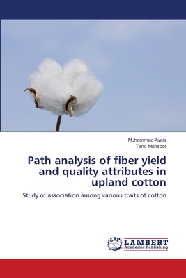 Path analysis of fiber yield and quality attributes in upland cotton - Avais, Muhammad, and Manzoor, Tariq
