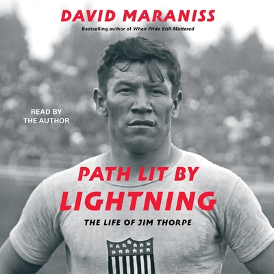 Path Lit by Lightning: The Life of Jim Thorpe - Maraniss, David (Read by)