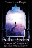 Path of a Seeker: Pilgrimages, Passages, and Personal Transformations