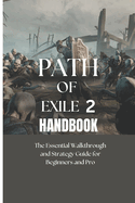 Path of Exile 2 Handbook: The Essential Walkthrough and Strategy Guide for Beginners and Pro