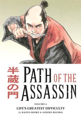 Path Of The Assassin Volume 6: Life's Greatest Difficulty - Koike, Kazuo, and Horse, Dark