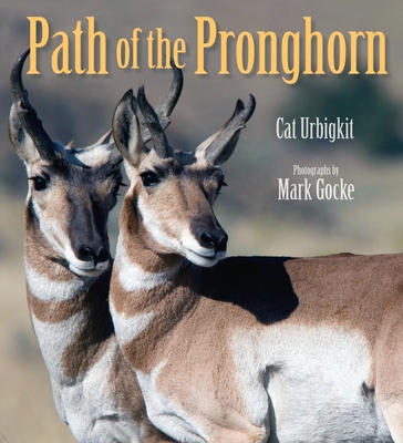 Path of the Pronghorn - Urbigkit, Cat, and Goeke, Mark (Photographer)
