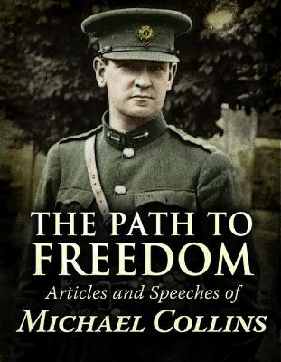 Path to Freedom: Articles and speeches by Michael Collins - Collins, Michael