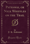 Pathaway, or Nick Whiffles on the Trail (Classic Reprint)