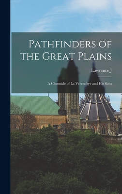 Pathfinders of the Great Plains; a Chronicle of La Vrendrye and his Sons - Burpee, Lawrence J 1873-1946