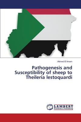 Pathogenesis and Susceptibility of sheep to Theileria lestoquardi - El Imam Ahmed