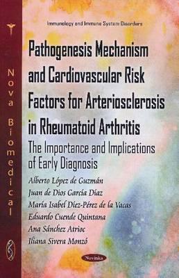 Pathogenesis Mechanism & Cardiovascular Risk Factors for Arteriosclerosis in Rheumatoid Arthritis: The Importance & Implications of Early Diagnosis - Lpez de Guzmn, Alberto, and de Dios Garca Daz, Juan, and Dez-Prez de la Vacas, Mara Isabel