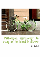 Pathological Hmatology. an Essay on the Blood in Disease